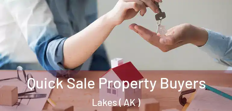  Quick Sale Property Buyers Lakes ( AK )