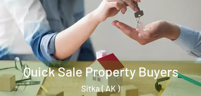  Quick Sale Property Buyers Sitka ( AK )