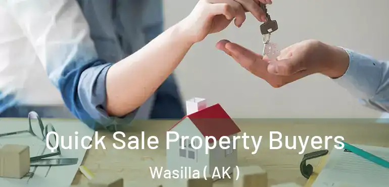  Quick Sale Property Buyers Wasilla ( AK )