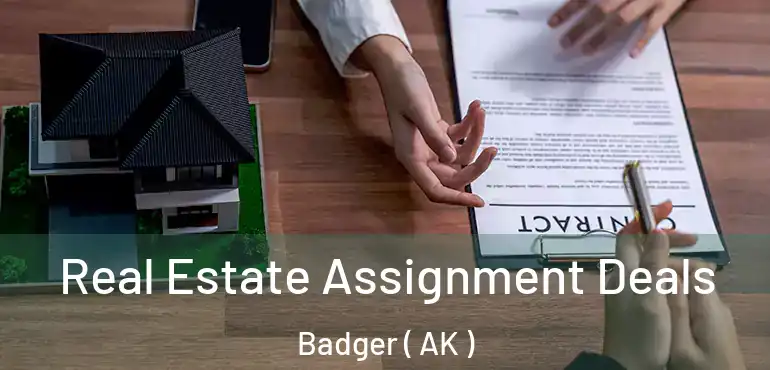  Real Estate Assignment Deals Badger ( AK )