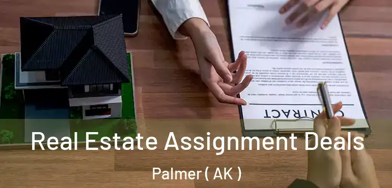  Real Estate Assignment Deals Palmer ( AK )