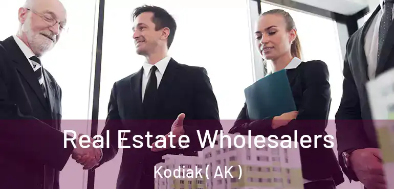  Real Estate Wholesalers Kodiak ( AK )