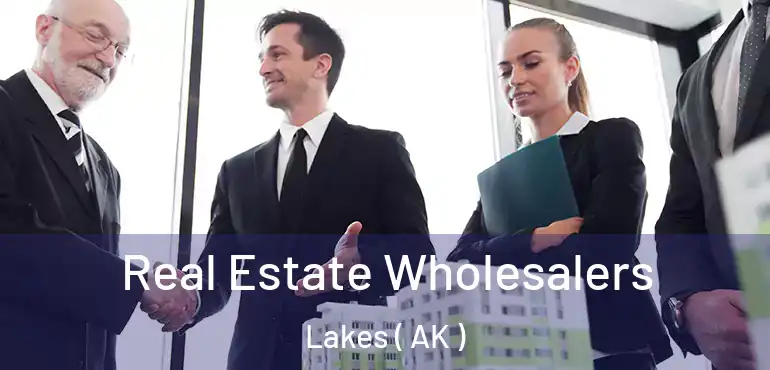  Real Estate Wholesalers Lakes ( AK )