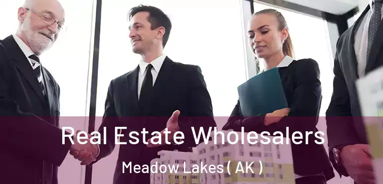  Real Estate Wholesalers Meadow Lakes ( AK )