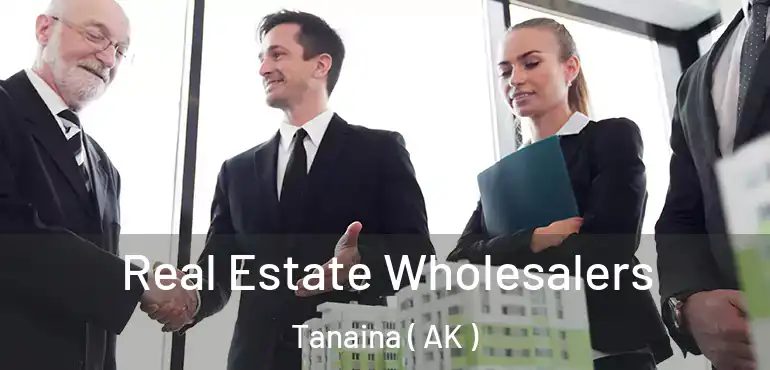  Real Estate Wholesalers Tanaina ( AK )