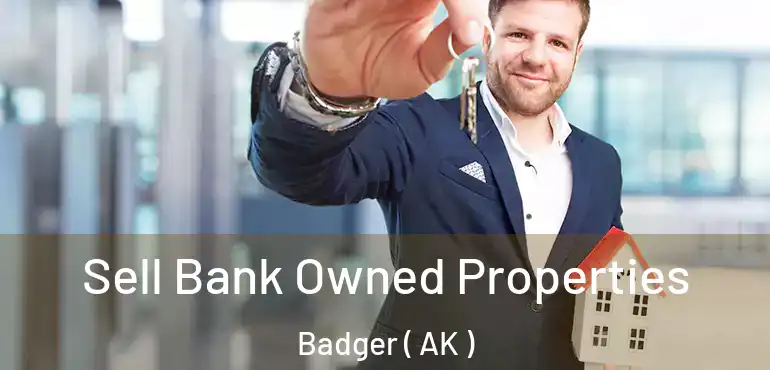  Sell Bank Owned Properties Badger ( AK )