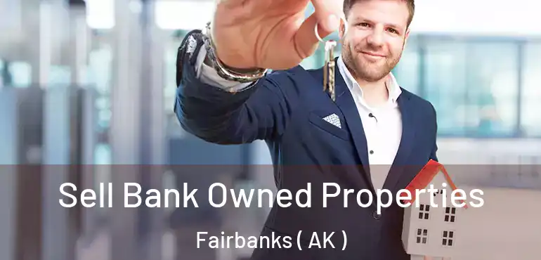  Sell Bank Owned Properties Fairbanks ( AK )