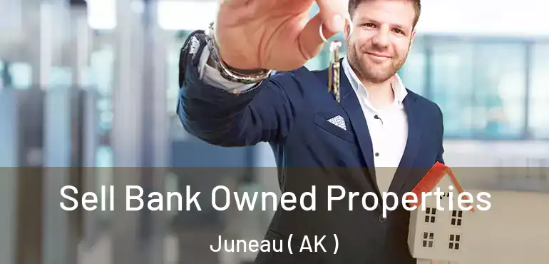  Sell Bank Owned Properties Juneau ( AK )