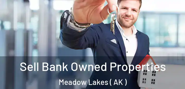 Sell Bank Owned Properties Meadow Lakes ( AK )