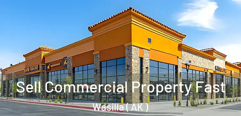  Sell Commercial Property Fast Wasilla ( AK )