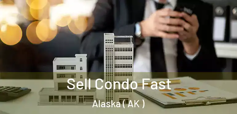  Sell Condo Fast Alaska ( AK )