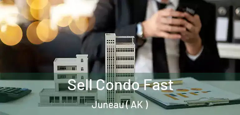 Sell Condo Fast Juneau ( AK )