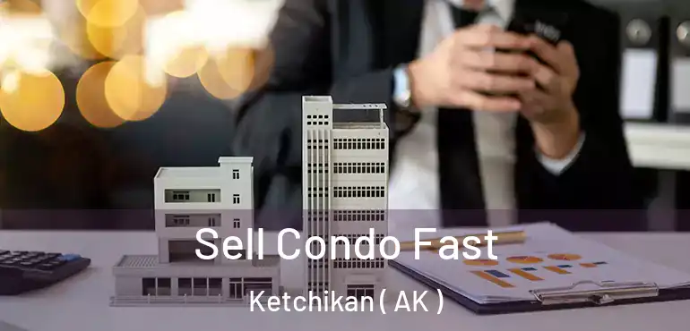  Sell Condo Fast Ketchikan ( AK )