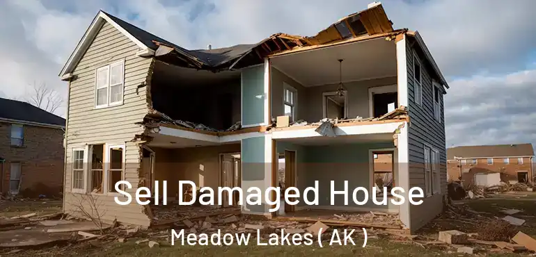  Sell Damaged House Meadow Lakes ( AK )