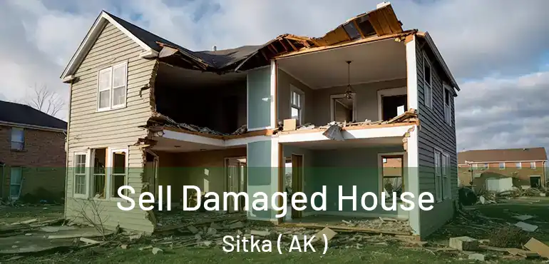  Sell Damaged House Sitka ( AK )