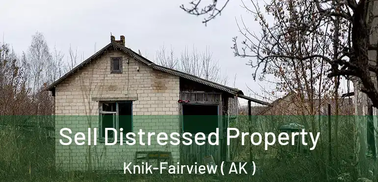  Sell Distressed Property Knik-Fairview ( AK )