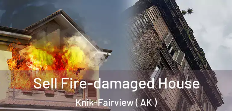  Sell Fire-damaged House Knik-Fairview ( AK )