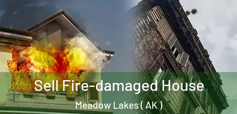  Sell Fire-damaged House Meadow Lakes ( AK )