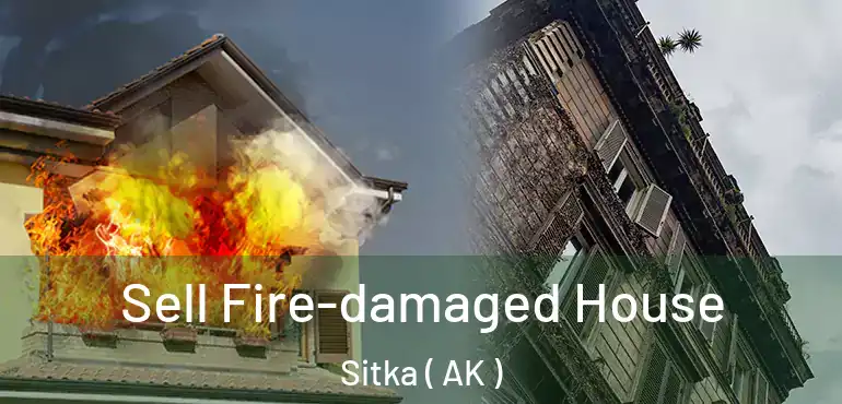  Sell Fire-damaged House Sitka ( AK )