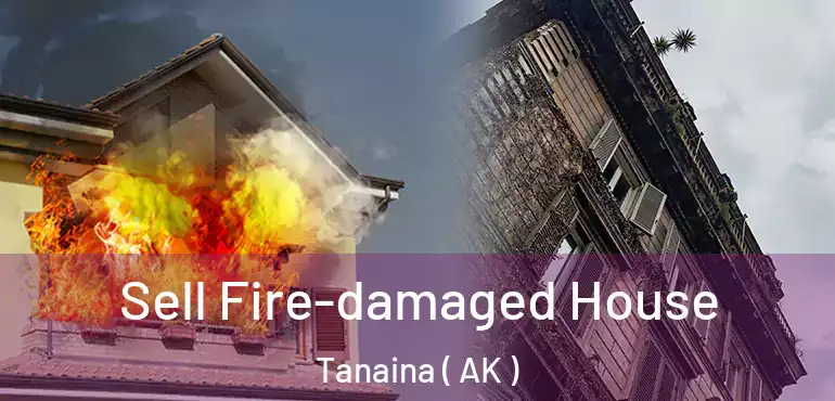  Sell Fire-damaged House Tanaina ( AK )