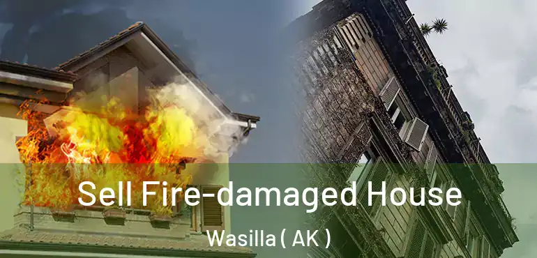  Sell Fire-damaged House Wasilla ( AK )