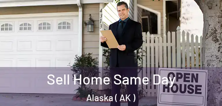  Sell Home Same Day Alaska ( AK )