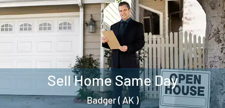  Sell Home Same Day Badger ( AK )