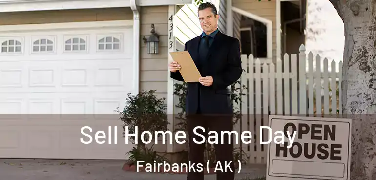  Sell Home Same Day Fairbanks ( AK )