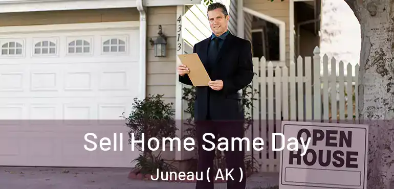  Sell Home Same Day Juneau ( AK )