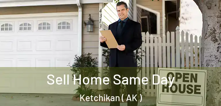  Sell Home Same Day Ketchikan ( AK )