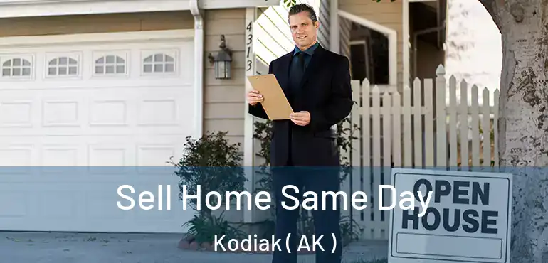  Sell Home Same Day Kodiak ( AK )