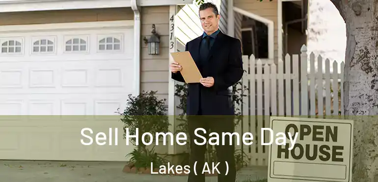  Sell Home Same Day Lakes ( AK )