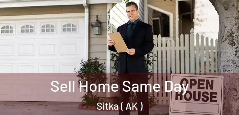  Sell Home Same Day Sitka ( AK )