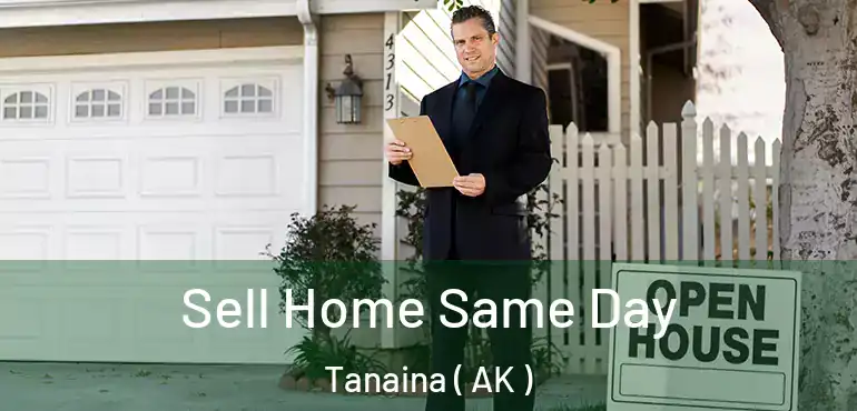  Sell Home Same Day Tanaina ( AK )