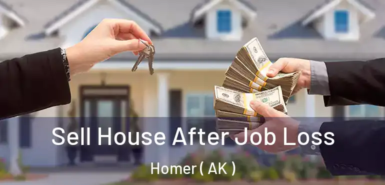 Sell House After Job Loss Homer ( AK )