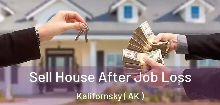  Sell House After Job Loss Kalifornsky ( AK )