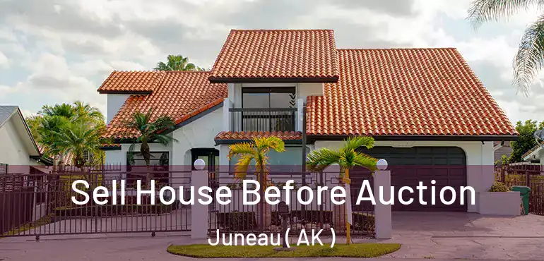  Sell House Before Auction Juneau ( AK )