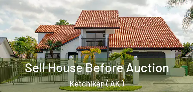  Sell House Before Auction Ketchikan ( AK )