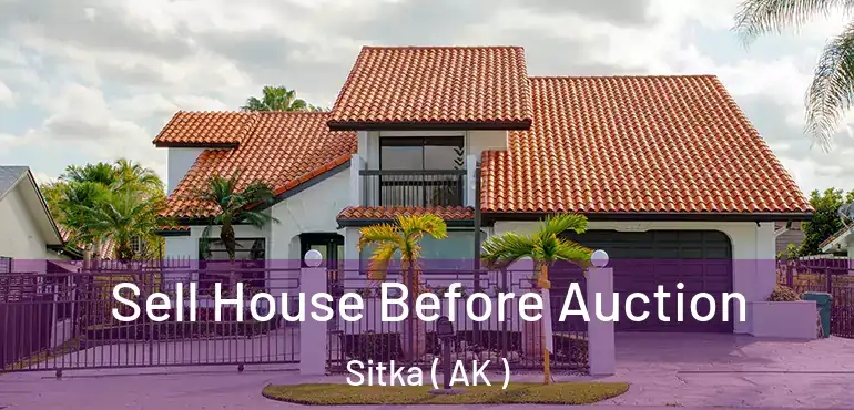 Sell House Before Auction Sitka ( AK )