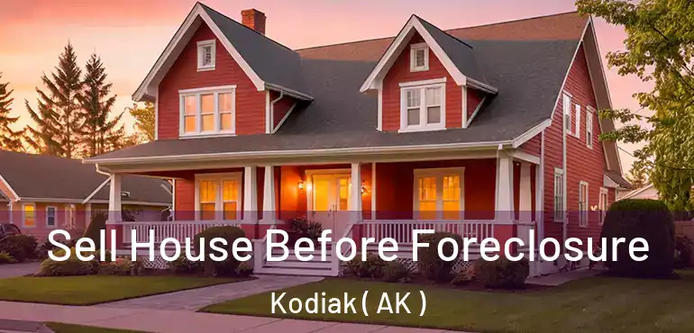  Sell House Before Foreclosure Kodiak ( AK )