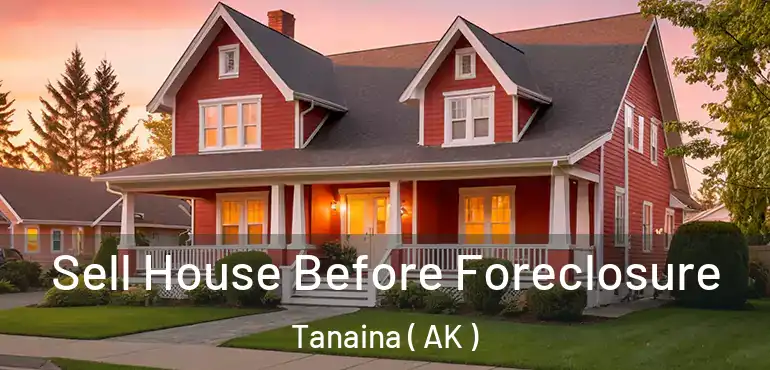  Sell House Before Foreclosure Tanaina ( AK )