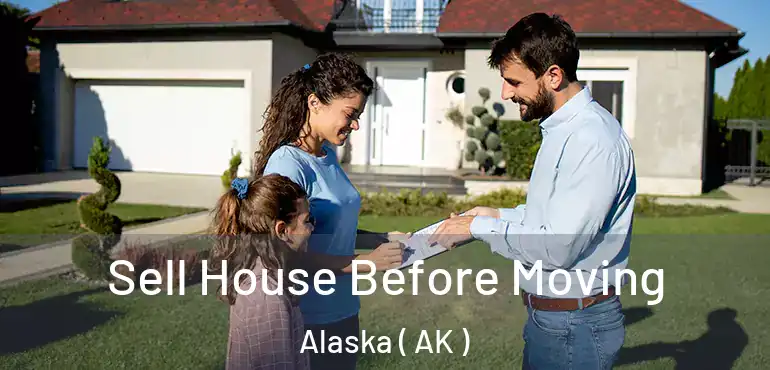  Sell House Before Moving Alaska ( AK )