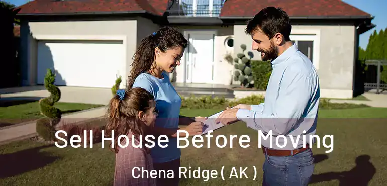  Sell House Before Moving Chena Ridge ( AK )
