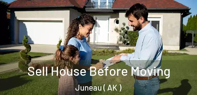  Sell House Before Moving Juneau ( AK )