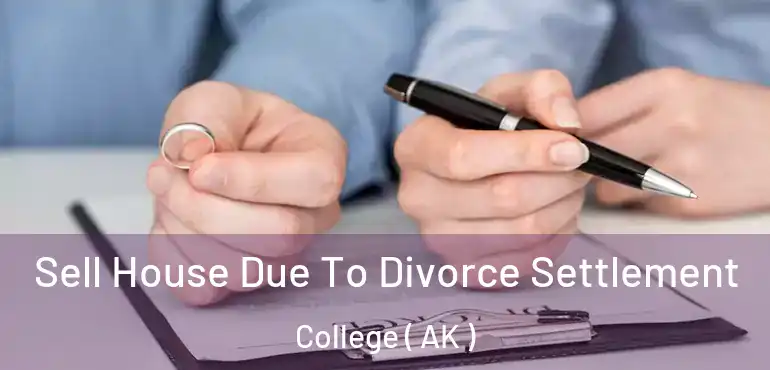  Sell House Due To Divorce Settlement College ( AK )