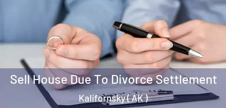  Sell House Due To Divorce Settlement Kalifornsky ( AK )