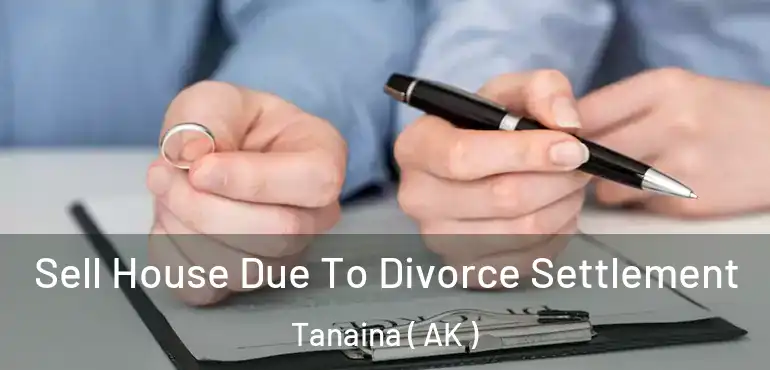  Sell House Due To Divorce Settlement Tanaina ( AK )