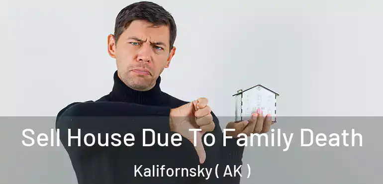  Sell House Due To Family Death Kalifornsky ( AK )