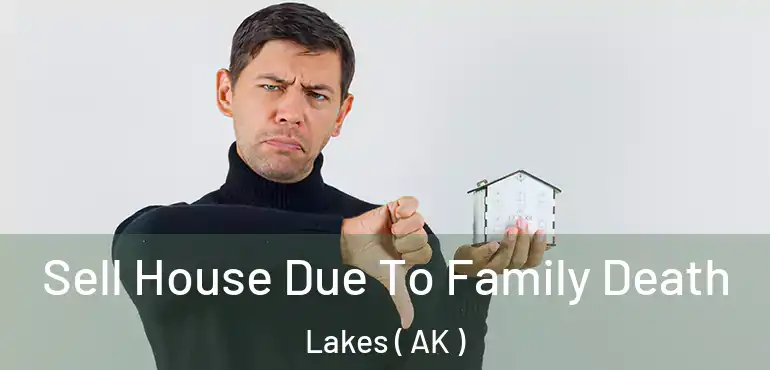  Sell House Due To Family Death Lakes ( AK )