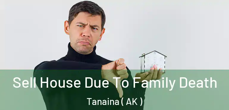  Sell House Due To Family Death Tanaina ( AK )